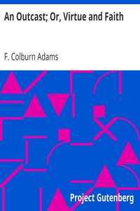 An Outcast; Or, Virtue and Faith