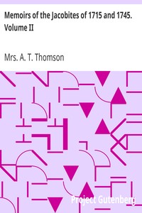 Memoirs of the Jacobites of 1715 and 1745. Volume II.