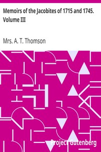 Memoirs of the Jacobites of 1715 and 1745. Volume III.
