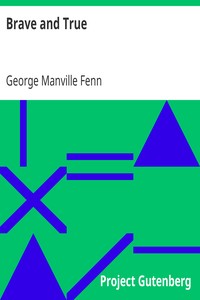 Brave and True: Short stories for children by G. M. Fenn and Others