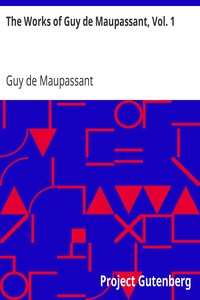 The Works of Guy de Maupassant, Vol. 1: Boule de Suif and Other Stories