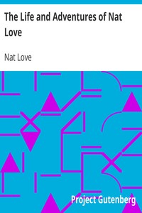 The Life and Adventures of Nat Love: Better Known in the Cattle Country as "Deadwood Dick"