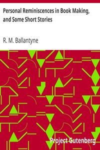 Personal Reminiscences in Book Making, and Some Short Stories