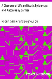 A Discourse of Life and Death, by Mornay; and  Antonius by Garnier