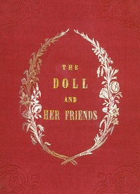 The Doll and Her Friends: or Memoirs of the Lady Seraphina