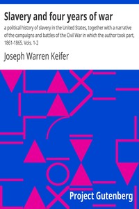 Slavery and four years of war : $b a political history of slavery in the United States, together with a narrative of the campaigns and battles of the Civil War in which the author took part, 1861-1865. Vols. 1-2