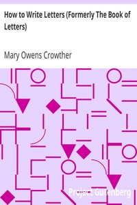 How to Write Letters (Formerly The Book of Letters): A Complete Guide to Correct Business and Personal Correspondence