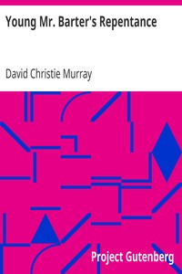 Young Mr. Barter's Repentance: From "Schwartz" by David Christie Murray