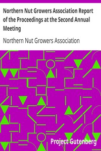 Northern Nut Growers Association Report of the Proceedings at the Second Annual Meeting: Ithaca, New York, December 14 and 15, 1911