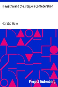 Hiawatha and the Iroquois Confederation: A Study in Anthropology. A Paper Read at the Cincinnati Meeting of the American Association for the Advancement of Science, in August, 1881, under the Title of "A Lawgiver of the Stone Age."