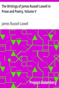 The Writings of James Russell Lowell in Prose and Poetry, Volume V: Political Essays