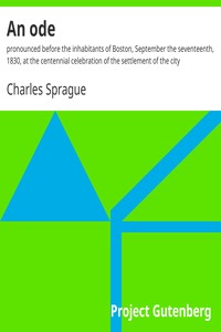 An ode : $b pronounced before the inhabitants of Boston, September the seventeenth, 1830, at the centennial celebration of the settlement of the city