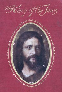 King of the Jews: A story of Christ's last days on Earth