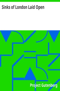 Sinks of London Laid Open: A Pocket Companion for the Uninitiated, to Which is Added a Modern Flash Dictionary Containing all the Cant Words, Slang Terms, and Flash Phrases Now in Vogue, with a List of the Sixty Orders of Prime Coves