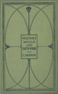 The Formation of Vegetable Mould Through the Action of Worms: With Observations on Their Habits
