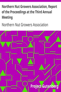 Northern Nut Growers Association, Report of the Proceedings at the Third Annual Meeting: Lancaster, Pennsylvania, December 18 and 19, 1912