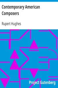 Contemporary American Composers: Being a Study of the Music of This Country, Its Present; Conditions and Its Future, with Critical Estimates and; Biographies of the Principal Living Composers; and an; Abundance of Portraits, Fac-simile Musical Autographs, and; Compositions