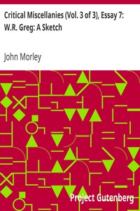 Critical Miscellanies (Vol. 3 of 3), Essay 7: W.R. Greg: A Sketch