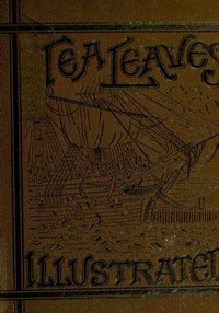 Tea Leaves: Being a Collection of Letters and Documents relating to; the shipment of Tea to the American Colonies in the year; 1773, by the East India Tea Company. (With an introduction,; notes, and biographical notices of the Boston Tea Party)