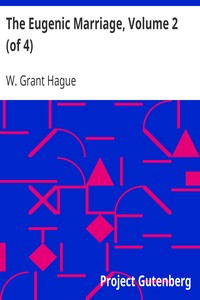The Eugenic Marriage, Volume 2 (of 4): A Personal Guide to the New Science of Better Living and Better Babies