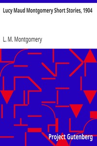 Lucy Maud Montgomery Short Stories, 1904