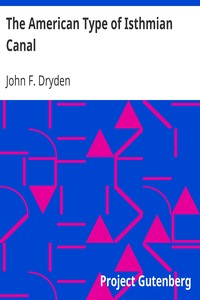 The American Type of Isthmian Canal: Speech by Hon. John Fairfield Dryden in the Senate of the United States, June 14, 1906