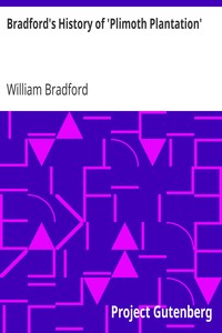 Bradford's History of 'Plimoth Plantation': From the Original Manuscript. With a Report of the Proceedings Incident to the Return of the Manuscript to Massachusetts