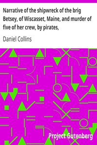 Narrative of the shipwreck of the brig Betsey, of Wiscasset, Maine, and murder of five of her crew, by pirates,: on the coast of Cuba, Dec. 1824.