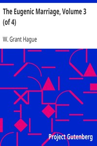 The Eugenic Marriage, Volume 3 (of 4): A Personal Guide to the New Science of Better Living and Better Babies