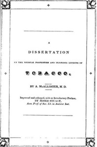 A Dissertation on the Medical Properties and Injurious Effects of the Habitual Use of Tobacco