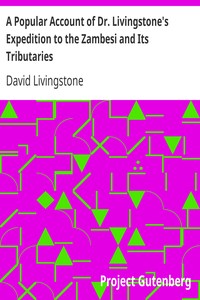 A Popular Account of Dr. Livingstone's Expedition to the Zambesi and Its Tributaries: And of the Discovery of Lakes Shirwa and Nyassa, 1858-1864