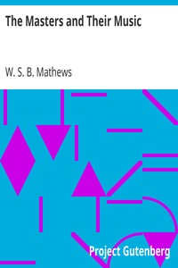 The Masters and Their Music: A series of illustrative programs with biographical,; esthetical, and critical annotations