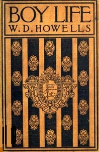 Boy Life: Stories and Readings Selected From The Works of William Dean Howells
