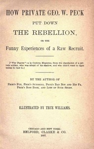 How Private George W. Peck Put Down the Rebellion: or, The Funny Experiences of a Raw Recruit - 1887