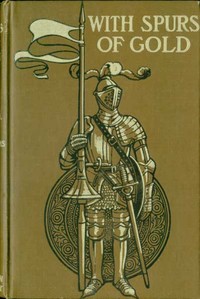 With Spurs of Gold: Heroes of Chivalry and their Deeds