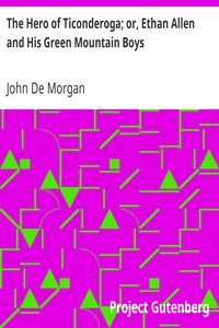 The Hero of Ticonderoga; or, Ethan Allen and His Green Mountain Boys