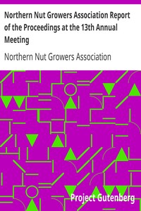 Northern Nut Growers Association Report of the Proceedings at the 13th Annual Meeting: Rochester, N.Y. September, 7, 8 and 9, 1922
