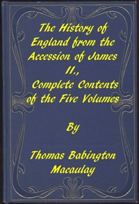 The History of England, from the Accession of James II.: Complete Contents of the Five Volumes