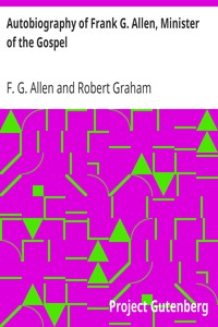 Autobiography of Frank G. Allen, Minister of the Gospel: and Selections from his Writings