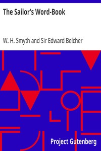 The Sailor's Word-Book: An Alphabetical Digest of Nautical Terms, including Some More Especially Military and Scientific, but Useful to Seamen; as well as Archaisms of Early Voyagers, etc.