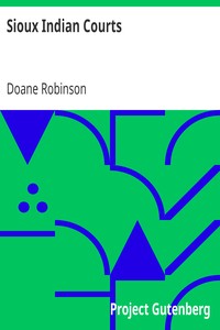 Sioux Indian Courts: An address delivered by Doane Robinson before the South Dakota Bar Association, at Pierre, South Dakota, January 21, 1909