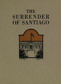 The Surrender of Santiago: An Account of the Historic Surrender of Santiago to General; Shafter, July 17, 1898