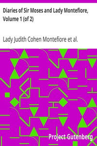 Diaries of Sir Moses and Lady Montefiore, Volume 1 (of 2): Comprising Their Life and Work as Recorded in Their Diaries, from 1812 to 1883
