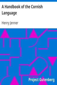 A Handbook of the Cornish Language: chiefly in its latest stages with some account of its history and literature