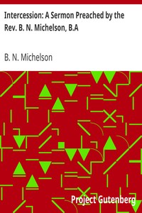 Intercession: A Sermon Preached by the Rev. B. N. Michelson, B.A.