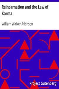 Reincarnation and the Law of Karma: A Study of the Old-New World-Doctrine of Rebirth, and Spiritual Cause and Effect