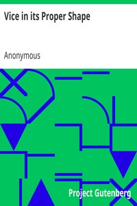 Vice in its Proper Shape: Or, The Wonderful and Melancholy Transformation of Several; Naughty Masters and Misses Into Those Contemptible Animals; Which They Most Resemble In Disposition.