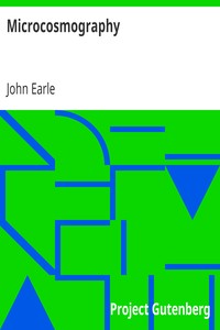 Microcosmography: or, a Piece of the World Discovered; in Essays and Characters