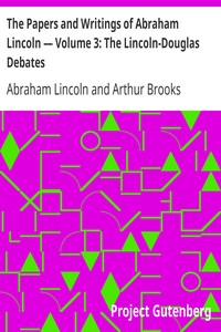 The Papers and Writings of Abraham Lincoln — Volume 3: The Lincoln-Douglas Debates