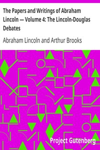 The Papers and Writings of Abraham Lincoln — Volume 4: The Lincoln-Douglas Debates
